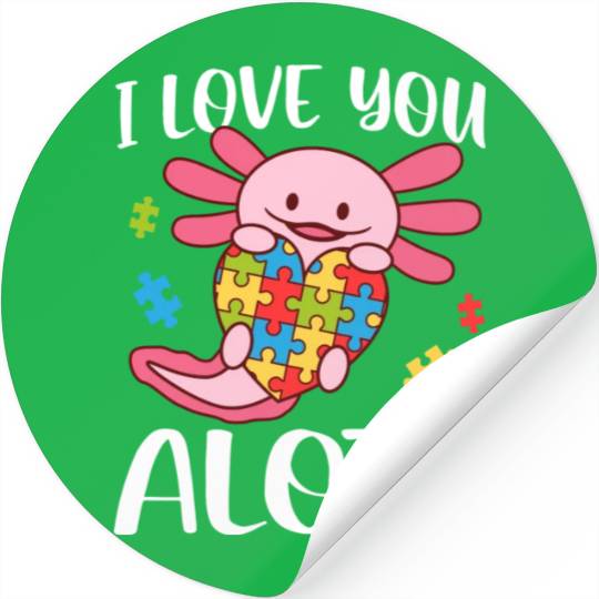 I Love You Alotl Autism Awareness Axolotl Stickers