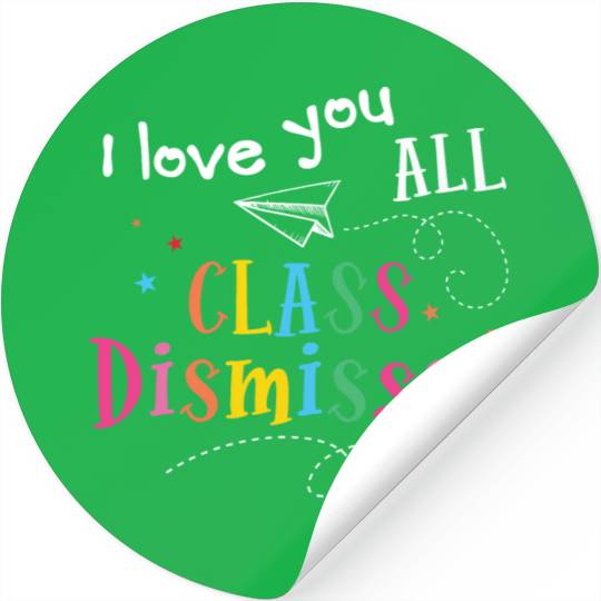 I Love You All Class Dismissed Last Day of School Stickers