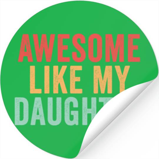 Awesome like my daughter, Funny Father's Day Stickers