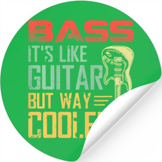 Bass it's like guitar but way cooler Stickers