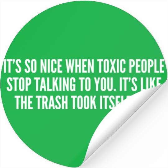 Its So Nice When Toxic People Stop Talking To You Stickers