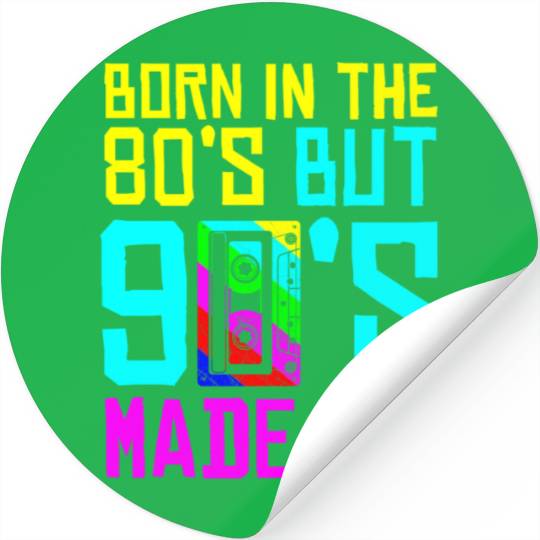 Born In The 80S But 90S Made Me - I Love 80S Love Stickers