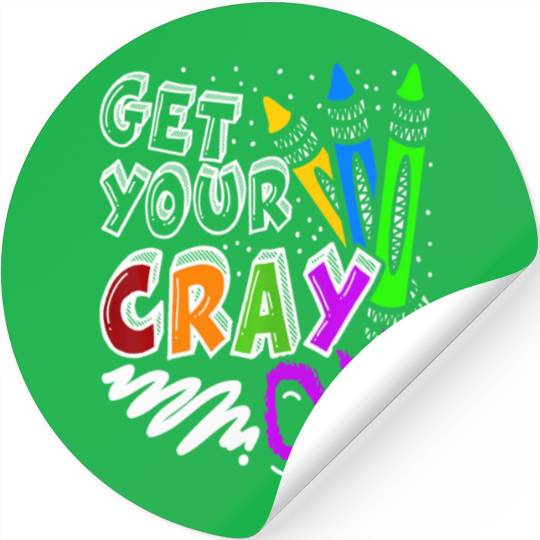 Get Your Cray On Teacher Appreciation Day Back To Stickers