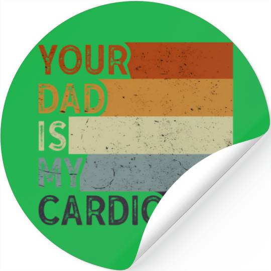 Your Dad Is My Cardio Gym Exercise Humorous Stickers