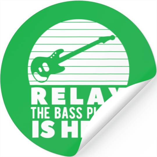 Relax The Bass Player Is Here A Bass Guitarist Stickers