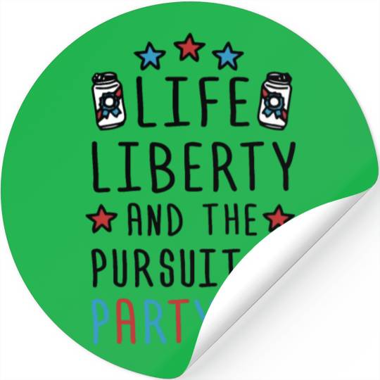 Life Liberty And The Pursuit Of Partying Stickers