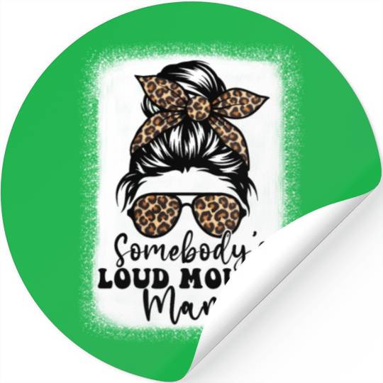 Somebody'S Loud Mouth Mama Messy Bun Bleached Loud Stickers