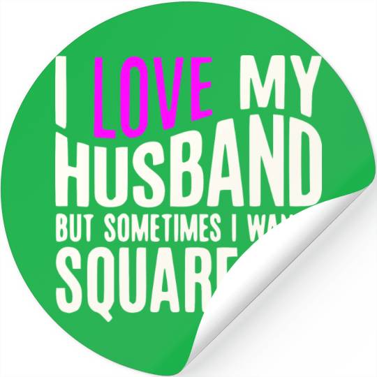 I Love My Husband But Sometimes I Wanna Square Up Stickers