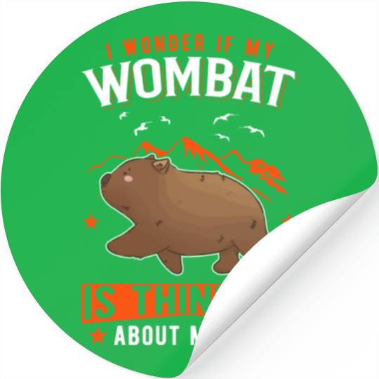 I Wonder If My Wombat Is Thinking About Me Too Stickers