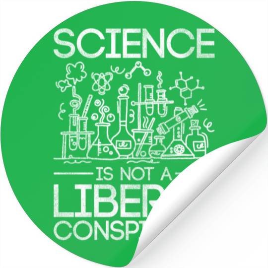 Science Is Not A Liberal Conspiracy Science Stickers