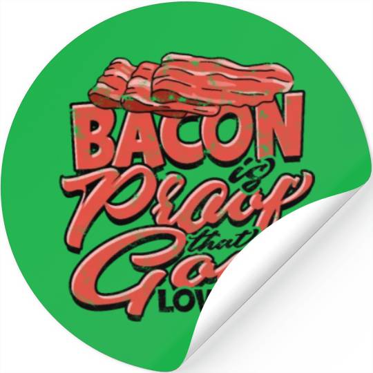 Bacon is Proof That God Loves Us - Bacon Stickers
