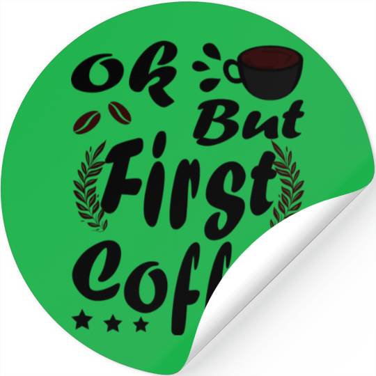 Ok But First Coffee Funny Black Coffee Lover Quote Stickers
