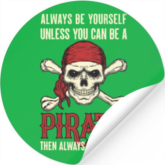 Always Be Yourself Unless You Can Be A Pirate Stickers