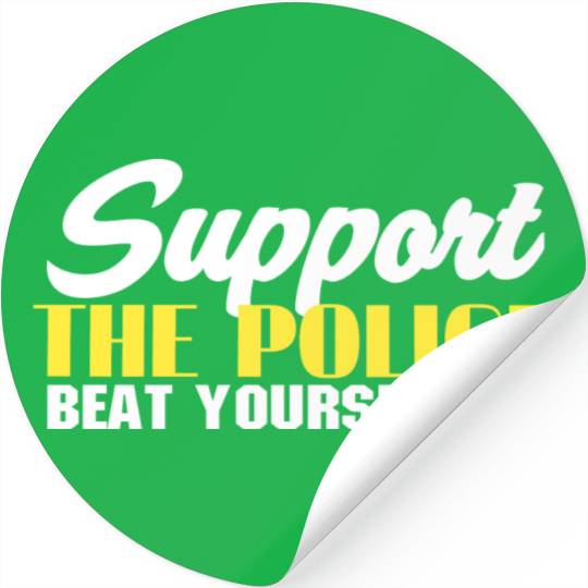 support the police beat yourself up Stickers
