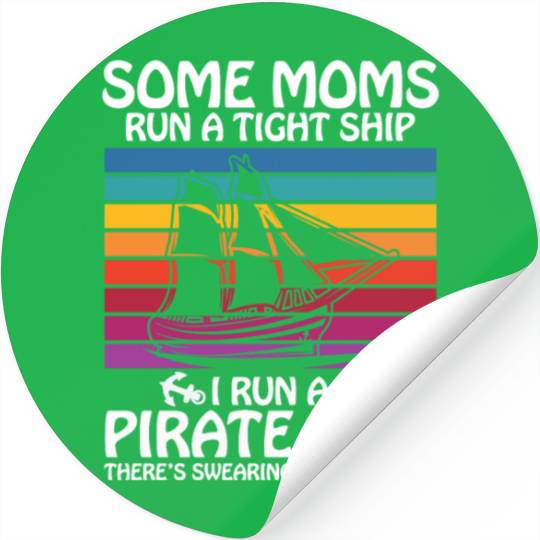 some moms run a tight ships I run a pirate ship Stickers