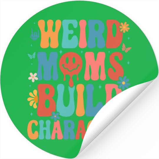 Weird Moms Build Character Mother s Day 2023 Stickers