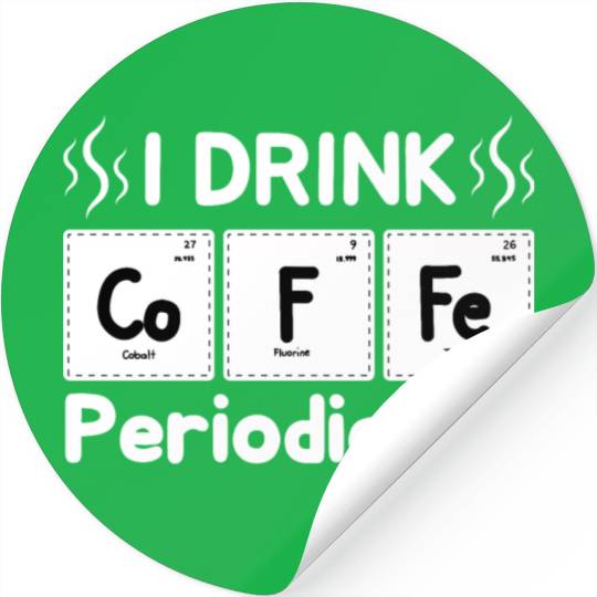 I Drink Coffee Periodically - Periodic Table Stickers