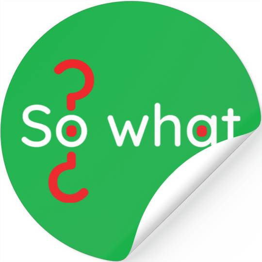 Motivation lifestyle quote phrase so what? Stickers