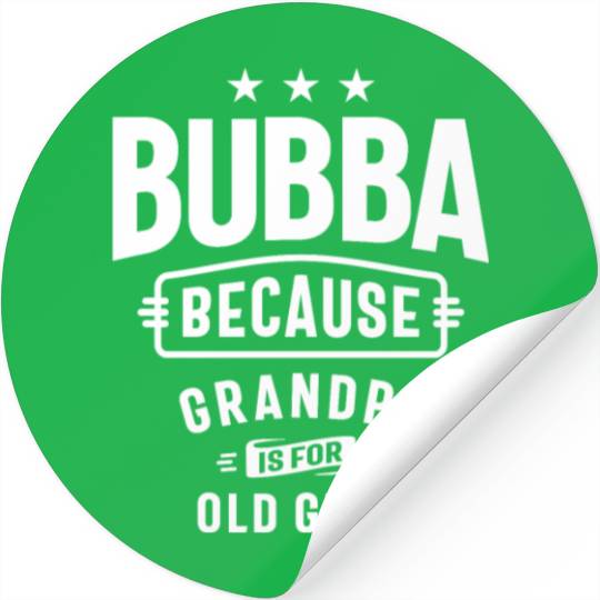 Bubba - Grandpa is for Old Guys - Father's Day Stickers