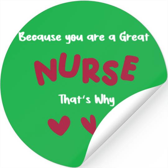 Because you are a great nurse thats why boy Stickers