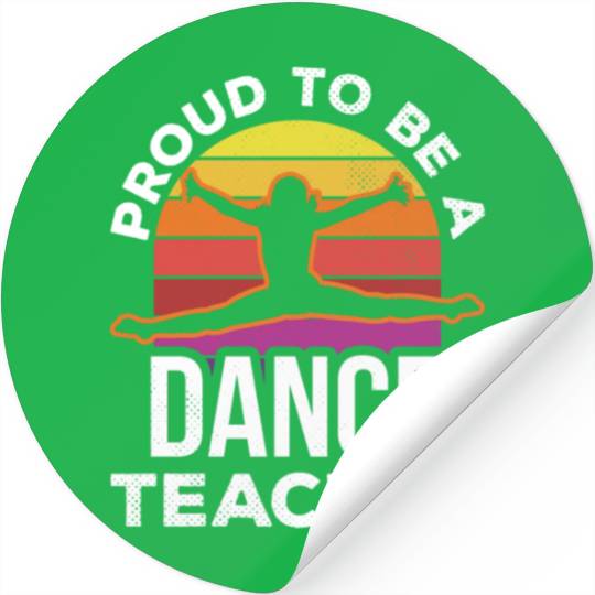 Proud To Be A Dance Teacher Teach Dancing Dancer Stickers