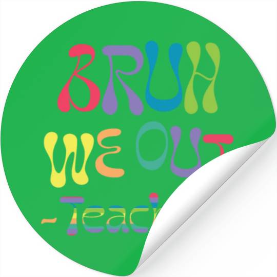 bruh we out teachers, end of school, Stickers