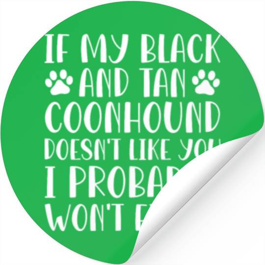 If My Black and Tan Coonhound Doesn't Like You Stickers