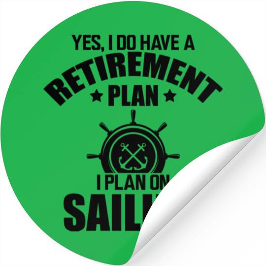 Sailor Yes I Do Have Retirement Plan I Plan On Stickers