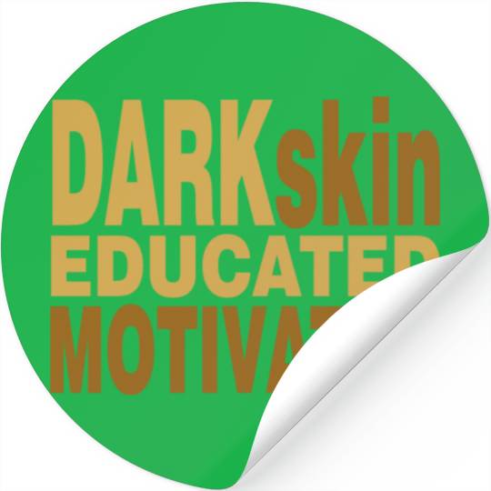 Darkskin educated motivated Melanin apparel Stickers