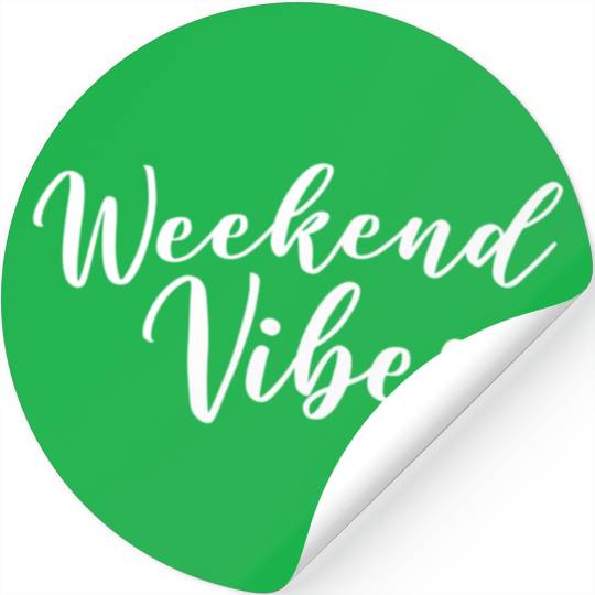 Weekend Vibes Stickers