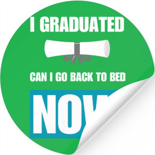 I Graduated Can I Go Back To Bed Now Graduation Stickers