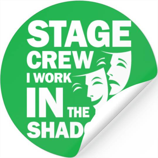 Stage Crew I Work In The Shadows for a Actor Stickers