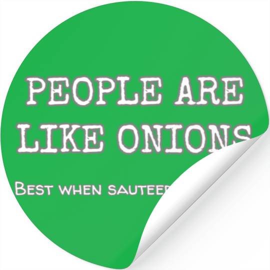 People Are Like Onions Best When Sauteed In Garlic Stickers