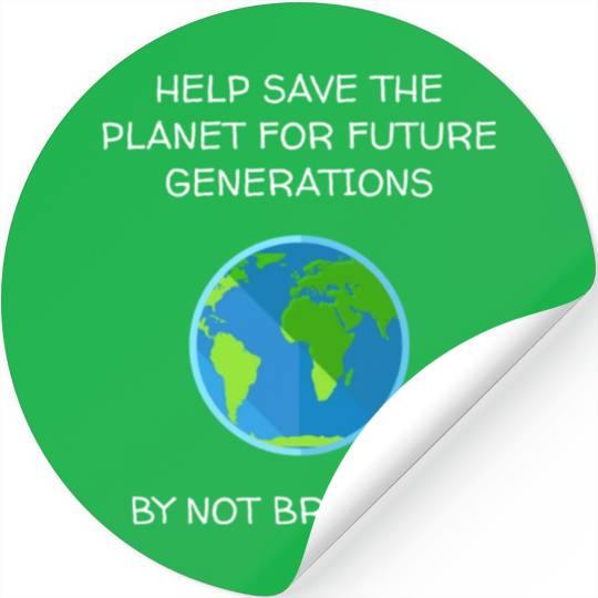 Save The Planet Don t Breed Stickers