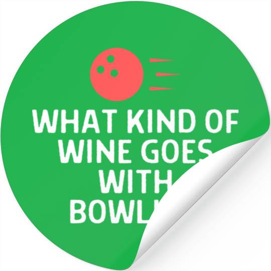 What Kind Of Wine Goes With Bowling Bowler Quote Stickers