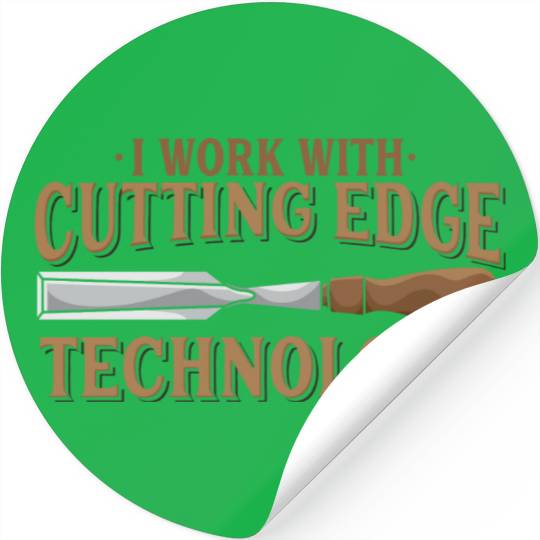 I Work With Cutting Edge Technology Woodworking Stickers