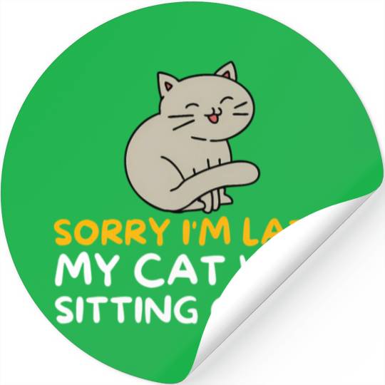 Sorry I'M Late My Cat Was Sitting On Me Kitten Stickers