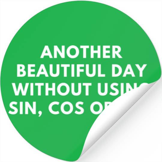 Another Beautiful Day Without Using Sin Cos Or Tan Stickers