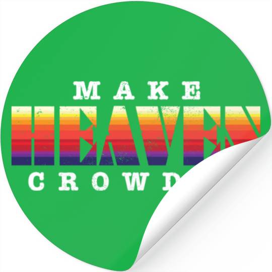 Make Heaven Crowded Jesus Christ Believer Stickers