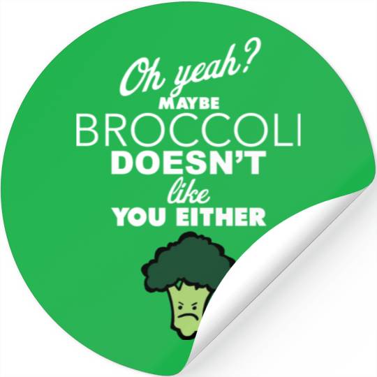 Maybe Broccoli Doesn t Like You Either Funny Food Stickers