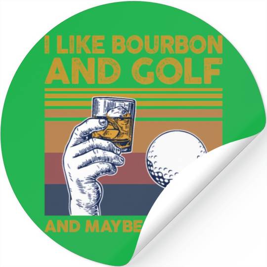 I Like Bourbon And Golf And Maybe 3 People Stickers