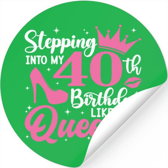 Stepping Into My 40th Birthday Like A Queen Stickers