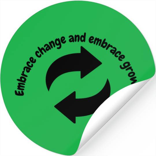Embrace change and embrace growth Stickers