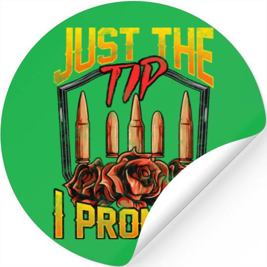 Just The Tip I Promise Bullet Pun Gun Rights Stickers