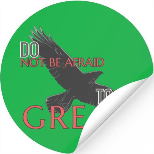 Do Not Be Afraid To Be Great Stickers