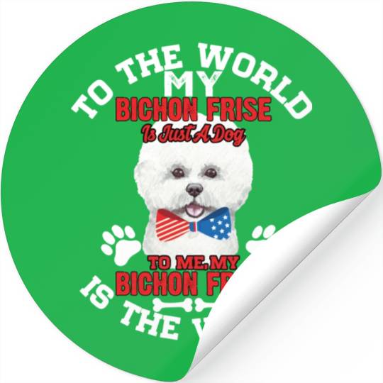 To The World My Bichon Frise Is A Dog To Me Stickers