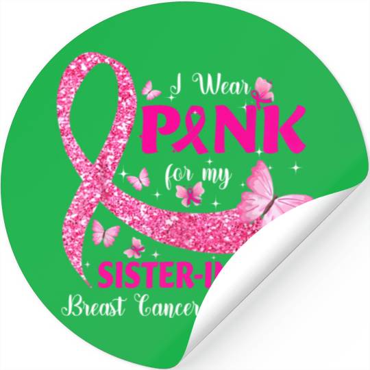 I Wear Pink For My Sister In Law Breast Cancer Stickers