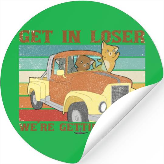 Funny Friends Get In Loser We re Getting Tacos Stickers