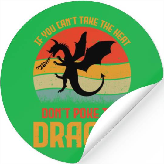 If You Can't Take The Heat Don't Poke The Dragon Stickers