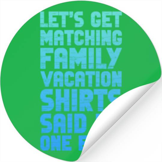 Let's Get Matching Family Vacation Stickers